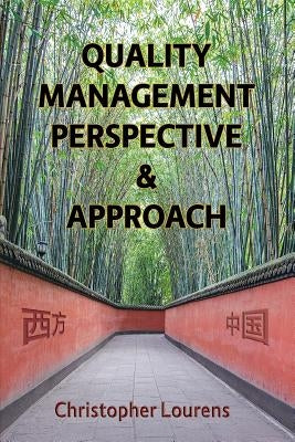 Quality Management Perspective & Approach: Managing and improving quality in China, and elsewhere in the world by Lourens, Christopher
