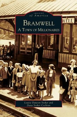 Bramwell: A Town of Millionaires by Stoker, Louise Dawson