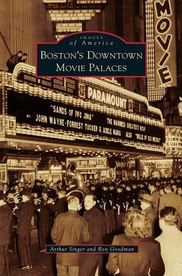 Boston's Downtown Movie Palaces by Singer, Arthur