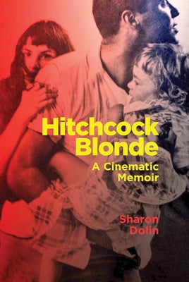 Hitchcock Blonde: A Cinematic Memoir by Dolin, Sharon