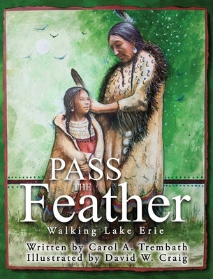 Pass the Feather: Walking Lake Erie by Trembath, Carol a.