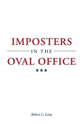 Imposters in the Oval Office by Laity, Robert C.