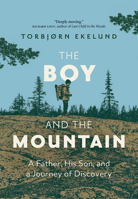 The Boy and the Mountain: A Father, His Son, and a Journey of Discovery by Ekelund, Torbjorn