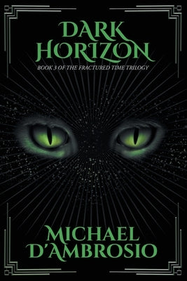 Dark Horizon: Book 3 of the Fractured Time Trilogy by Michael d'Ambrosio