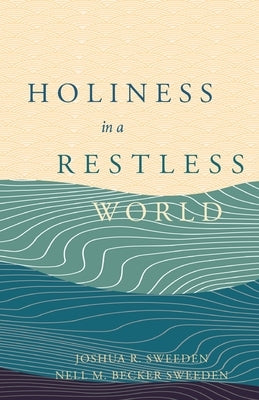 Holiness In a Restless World by Sweeden, Joshua R.