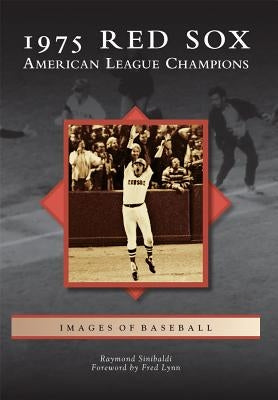 1975 Red Sox: American League Champions by Sinibaldi, Raymond