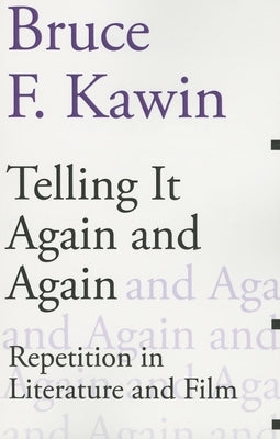 Telling It Again and Again: Repetition in Literature and Film by Kawin, Bruce F.