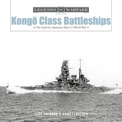 Kongō-Class Battleships: In the Imperial Japanese Navy in World War II by Ahlberg, Lars