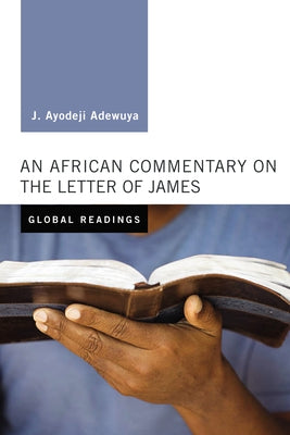 An African Commentary on the Letter of James by Adewuya, J. Ayodeji