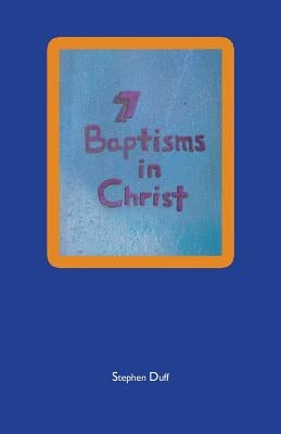 7 Baptisms in Christ by Duff, Stephen