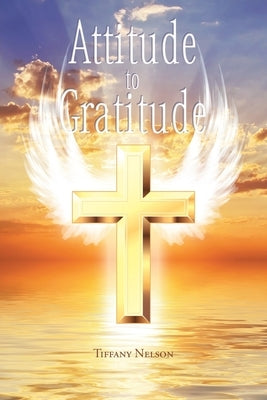 Attitude to Gratitude by Nelson, Tiffany