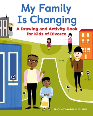 My Family Is Changing: A Drawing and Activity Book for Kids of Divorce by McConaghie, Tracy, Lcsw