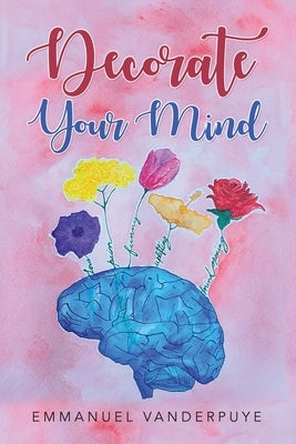 Decorate Your Mind by Vanderpuye, Emmanuel