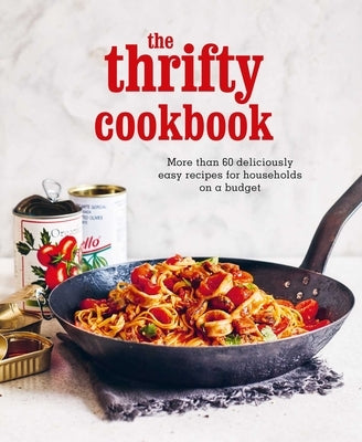 The Thrifty Cookbook: More Than 80 Deliciously Easy Recipes for Households on a Budget by Ryland Peters & Small