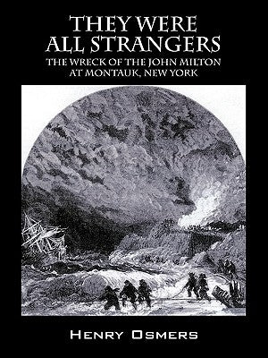 They Were All Strangers: The Wreck of the John Milton at Montauk, New York by Osmers, Henry