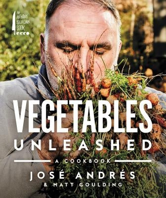 Vegetables Unleashed: A Cookbook by Andres, Jose