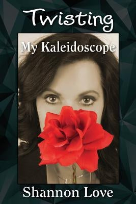 Twisting My Kaleidoscope by Love, Shannon
