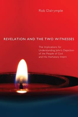 Revelation and the Two Witnesses by Dalrymple, Rob
