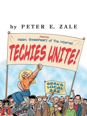 Techies Unite!: Featuring Helen, Sweetheart of the Internet by Zale, Peter