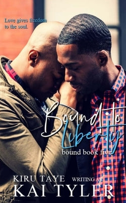 Bound to Liberty by Taye, Kiru