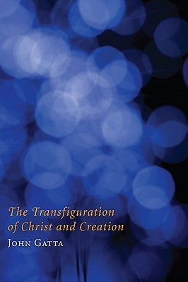 The Transfiguration of Christ and Creation by Gatta, John