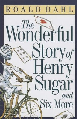 The Wonderful Story of Henry Sugar and Six More by Dahl, Roald
