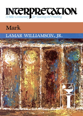 Mark: Interpretation: A Bible Commentary for Teaching and Preaching by Williamson Jr, Lamar