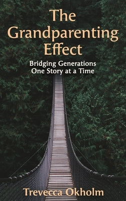 The Grandparenting Effect by Okholm, Trevecca