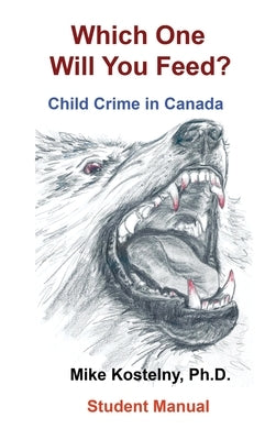 Which One Will You Feed?: Child Crime in Canada by Kostelny, Mike