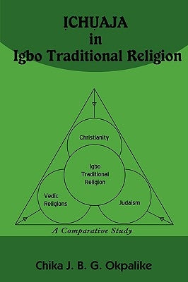 ỊCHỤAJA in Igbo Traditional Religion: A Comparative Study with SACRIFICE in Judaism, Hinduism and Christianity by Okpalike, Chika J. B. G.