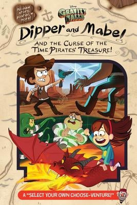 Gravity Falls: Dipper and Mabel and the Curse of the Time Pirates' Treasure!: A "select Your Own Choose-Venture!" by Rowe, Jeffrey