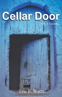 Cellar Door: Vol. 1 Secrets by Watts, Eric