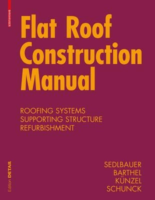 Flat Roof Construction Manual: Materials, Design, Applications by Sedlbauer, Klaus
