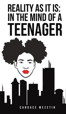 Reality As It Is: In the Mind of a Teenager by Mezetin, Candace