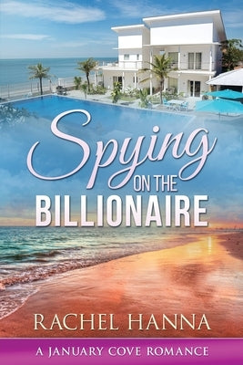 Spying On The Billionaire by Hanna, Rachel