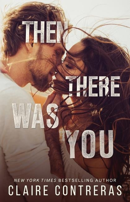 Then There Was You by Contreras, Claire