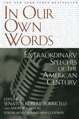In Our Own Words: Extraordinary Speeches of the American Century by Torricelli, Senator Rober