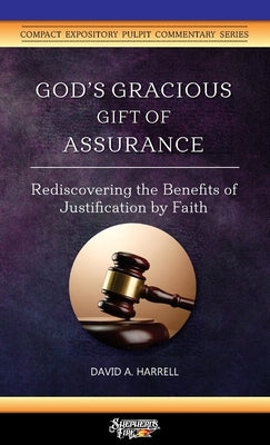 God's Gracious Gift of Assurance: Rediscovering the Benefits of Justification by Faith by Harrell, David a.