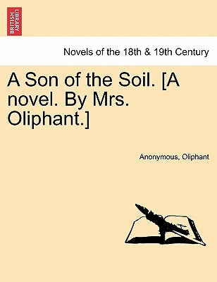 A Son of the Soil. [A Novel. by Mrs. Oliphant.] by Anonymous