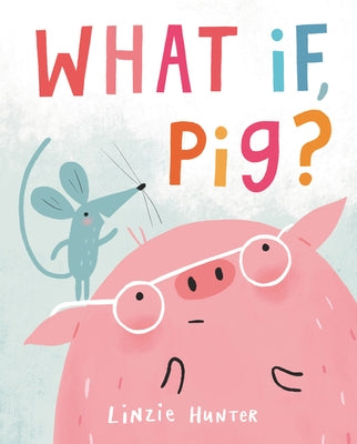 What If, Pig? by Hunter, Linzie