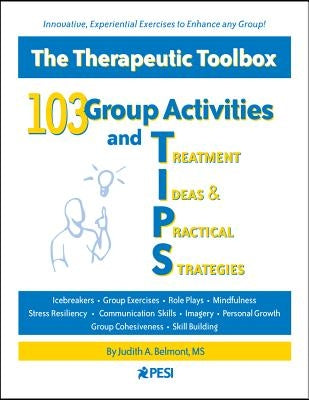 103 Group Activities and Treatment Ideas & Practical Strategies: The Therapeutic Toolbox by Belmont, Judith A.