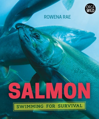 Salmon: Swimming for Survival by Rae, Rowena