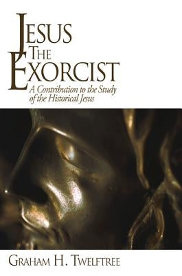 Jesus the Exorcist by Twelftree, Graham H.