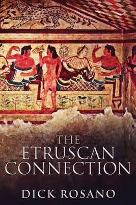 The Etruscan Connection: Large Print Edition by Rosano, Dick