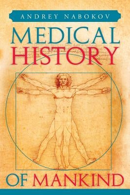 Medical History of Mankind: How Medicine Is Changing Life on the Planet by Nabokov, Andrey
