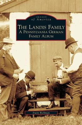 Landis Family: A Pennsylvania German Family Album by Richman, Irwin