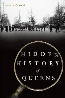 Hidden History of Queens by Panchyk, Richard
