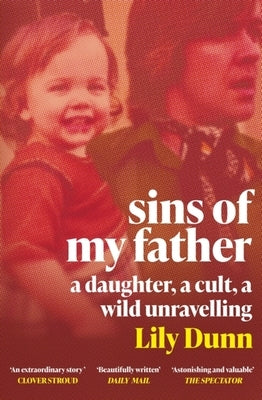 Sins of My Father: A Guardian Book of the Year 2022 - A Daughter, a Cult, a Wild Unravelling by Dunn, Lily