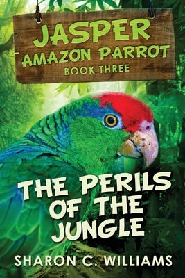 Perils Of The Jungle: Large Print Edition by Williams, Sharon C.