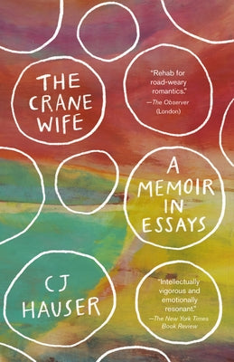 The Crane Wife: A Memoir in Essays by Hauser, Cj
